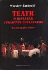 Teatr w refleksji i praktyce edukacyjnej Ku pedagogice teatru Żardecki Wiesław