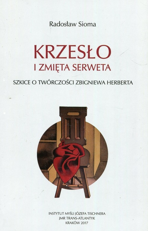 Krzesło i zmięta serweta Szkice o twórczości Z. Herberta