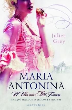 Maria Antonina W Wersalu i Petit Trianon - Grey Juliet<br />