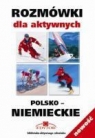 Rozmówki dla aktywnych polsko-niemieckie Opracowanie zbiorowe