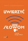 Uwierzyć słowom. O poezji Jerzego Lieberta Anna M. Szczepan-Wojnarska