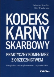 Kodeks karny skarbowy Praktyczny komentarz z orzecznictwem - Sebastian Kowalski, Olaf Włodkowski