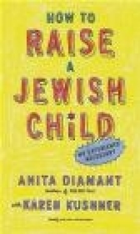 How to Raise a Jewish Child Anita Diamant, Karen Kushner
