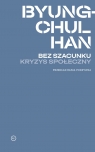 Bez szacunku. Kryzys społeczny Byung-Chul Han