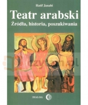 Teatr arabski. Źródła, historia, poszukiwania - Hatif Janabi