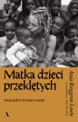 Matka dzieci przeklętych. Moja podróż do krainy nadziei - Julie Moestrup, Anja Ringgren Lovén