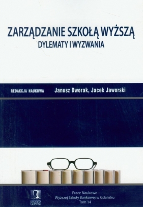 Zarządzanie Szkołą Wyższą dylematy i wyzwania Tom 14