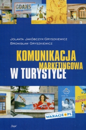 Komunikacja marketingowa w turystyce - Jolanta Jakóbczyk-Gryszkiewicz, Bronisław Gryszkiewicz
