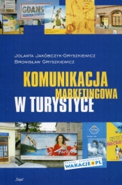 Komunikacja marketingowa w turystyce - Jolanta Jakóbczyk-Gryszkiewicz, Bronisław Gryszkiewicz