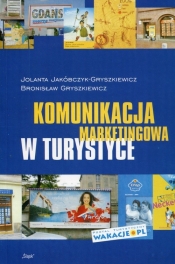 Komunikacja marketingowa w turystyce - Jakóbczyk-Gryszkiewicz Jolanta, Gryszkiewicz Bronisław