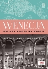 Wenecja Oblicza miasta na wodzie