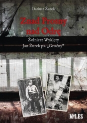 Znad Prosny nad Odrę. Żołnierz Wyklęty Jan Żurek..