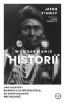 Wymazywanie historii Jak faszyści manipulują przeszłością, by Jason Stanley