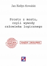 Prosto z mostu, czyli wywody człowieka logicznego Jan Kedyz-Kowalski