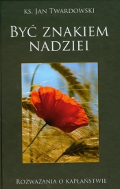 Być znakiem nadziei - Jan Twardowski