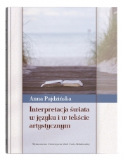 Interpretacja świata w języku i w tekście artystycznym - Pajdzińska Anna