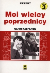 Szachy Moi wielcy poprzednicy Tom 3 - Kasparow Garri