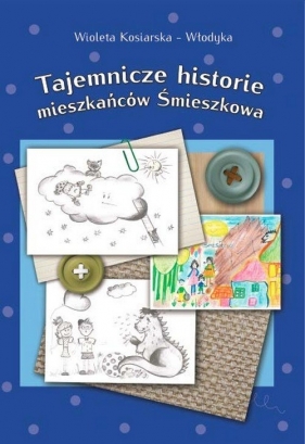 Tajemnicze historie mieszkańców Śmieszkowa - Kosiarska-Włodyka Wioleta