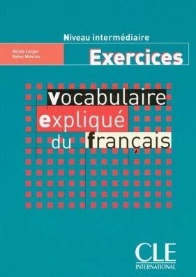 Vocabulaire expliqué du français Niveau intermédiaire Exercices - Larger Nicole, Mimran Reine