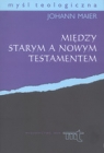 Między Starym a Nowym Testamentem Johann Maier