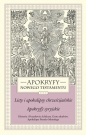Apokryfy Nowego Testamentu Listy i apokalipsy chrześcijańskie Apokryfy syryjskie Tom 3 - Marek Starowieyski