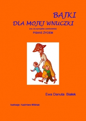 Bajki dla mojej wnuczki - Ewa Danuta Białek