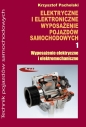 Elektryczne i elektroniczne wyposażenie pojazdów samochodowych. Część 1. Wyposażenie elektryczne i elektromechaniczne - Krzysztof Pacholski
