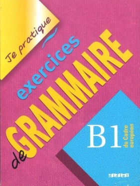 Je pratique exercices de Grammaire B1 - Beaulieu Christian<br />