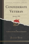 Confederate Veteran, Vol. 4 January, 1896 (Classic Reprint) Association Confederated Southern Memor