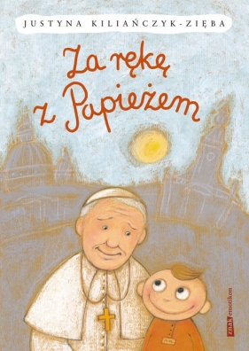 Za rękę z Papieżem - Kiliańczyk-Zięba Justyna<br />