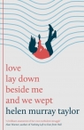 love lay down beside me and we wept Helen Murray Taylor