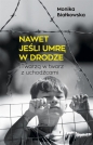 Nawet jeśli umrę w drodze - Monika Białkowska