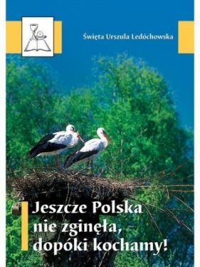 Jeszcze Polska nie zginęła, dopóki kochamy! BDP 63 - św. Urszula Ledóchowska
