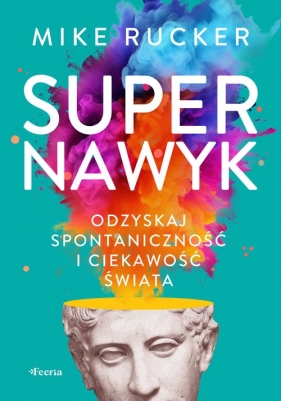 Supernawyk. Odzyskaj spontaniczność i ciekawość świata - Mike Rucker