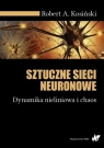 Sztuczne sieci neuronowe Dynamika nieliniowa i chaos Kosiński Robert A.