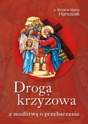 Droga krzyżowa z modlitwą o przebaczenie - Bożena Maria Hanusiak