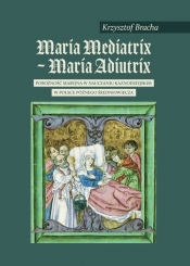 Maria Mediatrix - Maria Adiutrix - Bracha Krzysztof