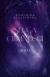 Sługa ciemności. Tom 1 - Dominika Płaszewska