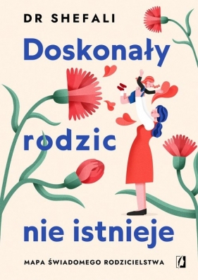 Doskonały rodzic nie istnieje. Mapa świadomego rodzicielstwa - Shefali Tsabary