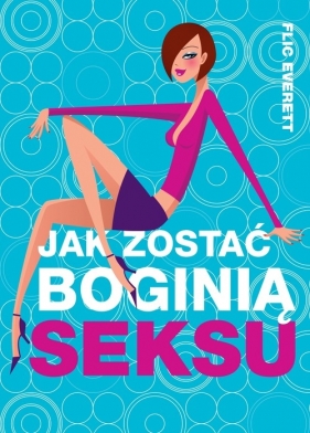 Jak zostać boginią seksu - Everett Flic