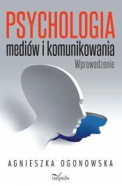 Psychologia mediów i komunikowania - Ogonowska Agnieszka