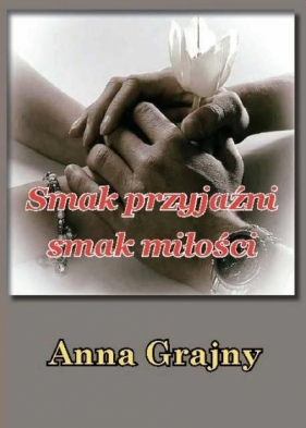 Smak przyjaźni, smak miłości - Anna Grajny