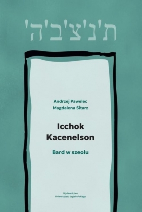 Icchok Kacenelson Bard w szeolu - Pawelec Andrzej, Magdalena Sitarz