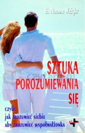 Sztuka porozumiewania się - H. Norman Wright