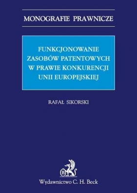 Funkcjonowanie zasobów patentowych w prawie konkurencji Unii Europejskiej - Sikorski Rafał