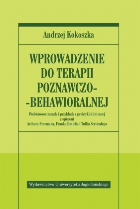 Wprowadzenie do terapii poznawczo-behawioralnej - Kokoszka Andrzej