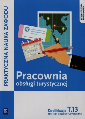 Pracownia obsługi turystycznej. Technik obsługi turystycznej. Kwalifikacja T.13. Planowanie i realizacja imprez i usług turystycznych. Część 1. Praktyczna nauka zawodu. Szkoły ponadgimnazjalne - Maria Napiórkowska-Gzula, Barbara Steblik-Wlaźlak