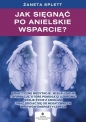 Jak sięgnąć po anielskie wsparcie? Praktyczne medytacje, wizualizacje i afirmacje, które pomogą ci uzdrowić swoje życie z Aniołami oraz odciąć się od negatywnych wpływów energetycznych - Żaneta Splett