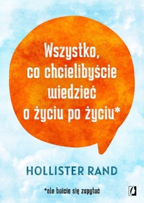 Wszystko co chcielibyście wiedzieć o życiu po życiu - Rand Hollister