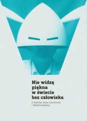 NIE WIDZĘ PIĘKNA W ŚWIECIE BEZ CZŁOWIEKA - Opracowanie zbiorowe